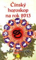 Kniha: Čínský horoskop na rok 2013 (Neil Somervile). Baronet, 2012 Kniha: Čínský horoskop na rok 2013 (Neil Somervile). Baronet, 2012