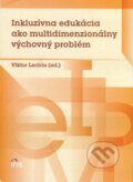 Kniha: Inkluzívna edukácia ako multidimenzionálny výchovný problém (Viktor Lechta), 2012 Kniha: Inkluzívna edukácia ako multidimenzionálny výchovný problém (Viktor Lechta), 2012