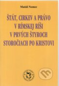 Kniha: Štát, cirkev a právo v Rímskej ríši v prvých štyroch storočiach po Kristovi (Matúš Nemec). Wolters Kluwer (Iura Edition), 2005 Kniha: Štát, cirkev a právo v Rímskej ríši v prvých štyroch storočiach po Kristovi (Matúš Nemec). Wolters Kluwer (Iura Edition), 2005