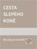 Kniha: Cesta slepého koně (Boleslav Navrátil). Tilia, 2000 Kniha: Cesta slepého koně (Boleslav Navrátil). Tilia, 2000