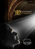 Kniha: Františkánská Máří Magdaléna (Libor Rösner). Christianitas, 2022 Kniha: Františkánská Máří Magdaléna (Libor Rösner). Christianitas, 2022
