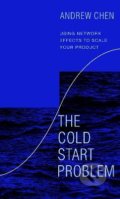 Kniha: The Cold Start Problem (Andrew Chen). Cornerstone, 2021 Kniha: The Cold Start Problem (Andrew Chen). Cornerstone, 2021