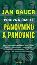 Kniha: Podivná úmrtí panovníků a panovnic (Jan Bauer). Moba, 2022 Kniha: Podivná úmrtí panovníků a panovnic (Jan Bauer). Moba, 2022