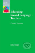 Kniha: Oxford Applied Linguistics - Educating Second Language Teachers (2nd) (Donald Freeman). Oxford University Press, 2016 Kniha: Oxford Applied Linguistics - Educating Second Language Teachers (2nd) (Donald Freeman). Oxford University Press, 2016