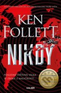 Kniha: Nikdy (Ken Follett). Kalibr, 2022 Kniha: Nikdy (Ken Follett). Kalibr, 2022