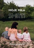 Kniha: Moje milá smrti (Veronika Hurdová), 2021 Kniha: Moje milá smrti (Veronika Hurdová), 2021