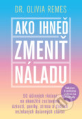 Kniha: Ako ihneď zmeniť náladu (Olivia Remes), 2022 Kniha: Ako ihneď zmeniť náladu (Olivia Remes), 2022