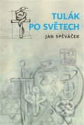 Kniha: Tulák po světech (Jan Spěváček). Fibich Ondřej, 2012 Kniha: Tulák po světech (Jan Spěváček). Fibich Ondřej, 2012