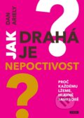 Kniha: Jak drahá je nepoctivost (Dan Ariely). Práh, 2012 Kniha: Jak drahá je nepoctivost (Dan Ariely). Práh, 2012