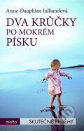 Kniha: Dva krůčky po mokrém písku (Anne-Dauphine Julliandová). Motto, 2012 Kniha: Dva krůčky po mokrém písku (Anne-Dauphine Julliandová). Motto, 2012