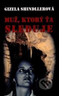 Kniha: Muž, ktorý ťa sleduje (Gizela Shindllerová). Cyprianus, 2012 Kniha: Muž, ktorý ťa sleduje (Gizela Shindllerová). Cyprianus, 2012