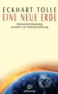 Kniha: Eine neue Erde (Eckhart Tolle). Arkana, 2005 Kniha: Eine neue Erde (Eckhart Tolle). Arkana, 2005