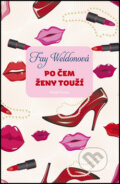 Kniha: Po čem ženy touží (Fay Weldonová). Mladá fronta, 2012 Kniha: Po čem ženy touží (Fay Weldonová). Mladá fronta, 2012