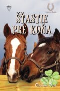 Kniha: Šťastie pre koňa (Christiane Gohl). Arkus, 2012 Kniha: Šťastie pre koňa (Christiane Gohl). Arkus, 2012
