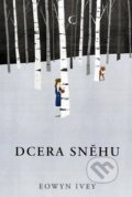 Kniha: Dcera sněhu (Eowyn Ivey). Fortuna Libri ČR, 2012 Kniha: Dcera sněhu (Eowyn Ivey). Fortuna Libri ČR, 2012