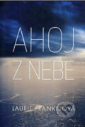 Kniha: Ahoj z nebe (Laurie Frankel a Jana Jašová). Fortuna Libri ČR, 2012 Kniha: Ahoj z nebe (Laurie Frankel a Jana Jašová). Fortuna Libri ČR, 2012