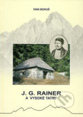 Kniha: J.G. Rainer a Vysoké Tatry (Ivan Bohuš). I & B, Ivan Bohuš, 2012 Kniha: J.G. Rainer a Vysoké Tatry (Ivan Bohuš). I & B, Ivan Bohuš, 2012