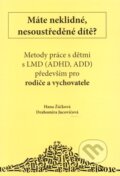 Kniha: Máte neklidné, nesoustředěné dítě? (Hana Žáčková a Drahomíra Jucovičová). D&H, 2012 Kniha: Máte neklidné, nesoustředěné dítě? (Hana Žáčková a Drahomíra Jucovičová). D&H, 2012