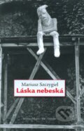 Kniha: Láska nebeská (Mariusz Szczygieł). Dokořán, 2012 Kniha: Láska nebeská (Mariusz Szczygieł). Dokořán, 2012