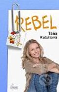 Kniha: Rebel (Táňa Kubátová). Pohodky, 2012 Kniha: Rebel (Táňa Kubátová). Pohodky, 2012