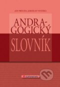 Kniha: Andragogický slovník (Jan Průcha a Jaroslav Veteška). Grada, 2012 Kniha: Andragogický slovník (Jan Průcha a Jaroslav Veteška). Grada, 2012