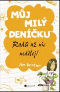 Kniha: Můj milý deníčku: Radši už nic nedělej! (Jim Benton). Nakladatelství Fragment, 2012 Kniha: Můj milý deníčku: Radši už nic nedělej! (Jim Benton). Nakladatelství Fragment, 2012