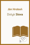 Kniha: Dotyk Slova (Ján Hroboň). Tranoscius, 2024 Kniha: Dotyk Slova (Ján Hroboň). Tranoscius, 2024