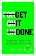 Kniha: Get it Done (Ayelet Fishbach). MacMillan, 2022 Kniha: Get it Done (Ayelet Fishbach). MacMillan, 2022
