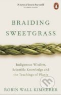 Kniha: Braiding Sweetgrass: Indigenous Wisdom, Scientific Knowledge and the Teachings of Plants (Robin Wall Kimmerer). Penguin Books, 2020 Kniha: Braiding Sweetgrass: Indigenous Wisdom, Scientific Knowledge and the Teachings of Plants (Robin Wall Kimmerer). Penguin Books, 2020