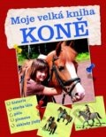 Kniha: Moje velká kniha - Koně (Svojtka&Co.). Svojtka&Co., 2012 Kniha: Moje velká kniha - Koně (Svojtka&Co.). Svojtka&Co., 2012