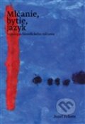 Kniha: Mlčanie, bytie, jazyk (Jozef Fekete). Pavel Mervart, 2012 Kniha: Mlčanie, bytie, jazyk (Jozef Fekete). Pavel Mervart, 2012