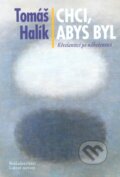 Kniha: Chci, abys byl (Tomáš Halík). Nakladatelství Lidové noviny, 2012 Kniha: Chci, abys byl (Tomáš Halík). Nakladatelství Lidové noviny, 2012
