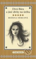 Kniha: Divá Bára a jiné dívky na útěku (Božena Němcová). Slovart CZ, 2012 Kniha: Divá Bára a jiné dívky na útěku (Božena Němcová). Slovart CZ, 2012