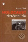 Kniha: Holocaust - zřetězení zla (Roman Cílek). P3K, 2012 Kniha: Holocaust - zřetězení zla (Roman Cílek). P3K, 2012