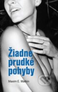 Kniha: Žiadne prudké pohyby (Maxim E. Matkin), 2012 Kniha: Žiadne prudké pohyby (Maxim E. Matkin), 2012