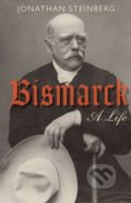 Bismarck - Jonathan Steinberg, Oxford University Press, 2012
