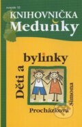 Kniha: Děti a bylinky (Simona Procházková). Meduňka, 2011 Kniha: Děti a bylinky (Simona Procházková). Meduňka, 2011
