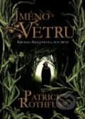 Kniha: Jméno větru (Patrick Rothfuss). Argo, Triton, 2012 Kniha: Jméno větru (Patrick Rothfuss). Argo, Triton, 2012