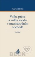 Volba práva a volba soudu v mezinárodním obchodě - Petr Bříza, C. H. Beck, 2012