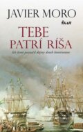 Kniha: Tebe patrí ríša (Javier Moro), 2012 Kniha: Tebe patrí ríša (Javier Moro), 2012