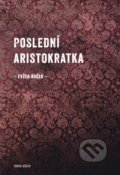 Kniha: Poslední aristokratka (Evžen Boček). Druhé město, 2012 Kniha: Poslední aristokratka (Evžen Boček). Druhé město, 2012