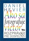 Kniha: Ako sa fotografuje vietor (Daniel Hevier), 2012 Kniha: Ako sa fotografuje vietor (Daniel Hevier), 2012
