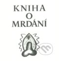 Kniha: Kniha o mrdání (Nela D. Astonová). Dybbuk, 2012 Kniha: Kniha o mrdání (Nela D. Astonová). Dybbuk, 2012