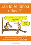 Kniha: Jak to se mnou mluvíš?! (Francz Thurmaier a Joachim Engl). Grada, 2012 Kniha: Jak to se mnou mluvíš?! (Francz Thurmaier a Joachim Engl). Grada, 2012