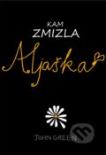 Kniha: Kam zmizla Aljaška (John Green). Slovart, 2013 Kniha: Kam zmizla Aljaška (John Green). Slovart, 2013