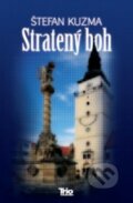 Kniha: Stratený boh (Štefan Kuzma). Trio Publishing, 2012 Kniha: Stratený boh (Štefan Kuzma). Trio Publishing, 2012