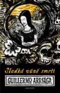 Kniha: Sladká vůně smrti (Guillermo Arriaga). Labyrint, 2012 Kniha: Sladká vůně smrti (Guillermo Arriaga). Labyrint, 2012