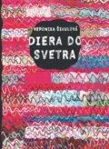 Kniha: Diera do svetra (Veronika Šikulová), 2012 Kniha: Diera do svetra (Veronika Šikulová), 2012