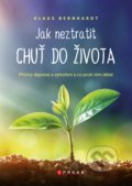 Kniha: Jak neztratit chuť do života (Klaus Bernhardt). CPRESS, 2022 Kniha: Jak neztratit chuť do života (Klaus Bernhardt). CPRESS, 2022