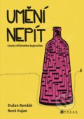 Kniha: Umění nepít (Dušan Randák a René Kujan). CPRESS, 2022 Kniha: Umění nepít (Dušan Randák a René Kujan). CPRESS, 2022